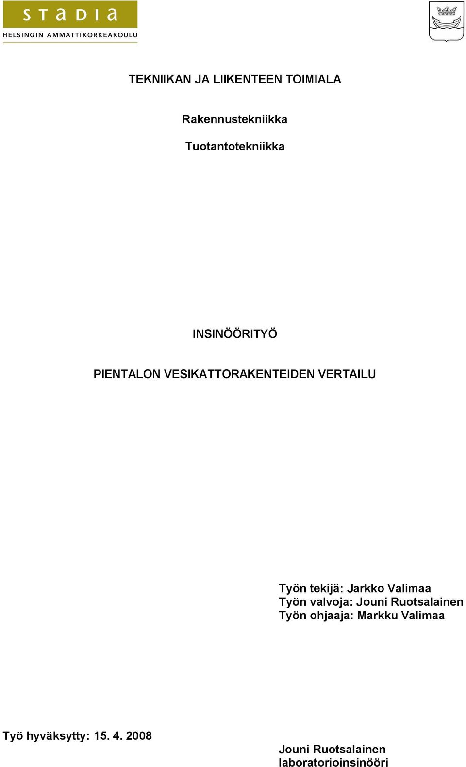 Jarkko Valimaa Työn valvoja: Jouni Ruotsalainen Työn ohjaaja: Markku