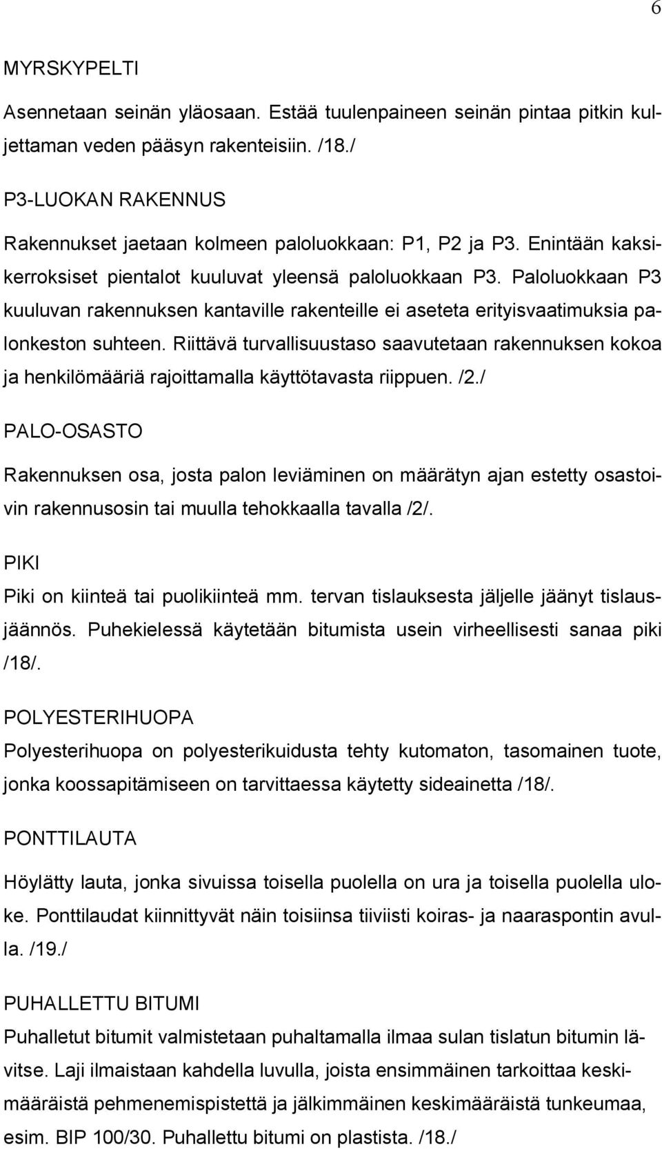 Paloluokkaan P3 kuuluvan rakennuksen kantaville rakenteille ei aseteta erityisvaatimuksia palonkeston suhteen.