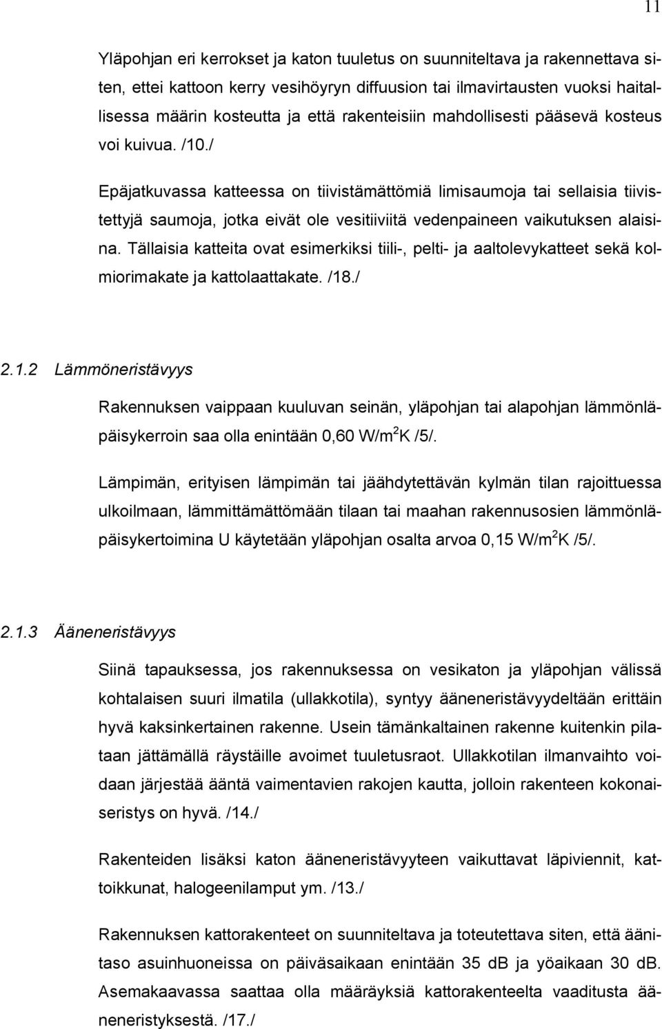 / Epäjatkuvassa katteessa on tiivistämättömiä limisaumoja tai sellaisia tiivistettyjä saumoja, jotka eivät ole vesitiiviitä vedenpaineen vaikutuksen alaisina.