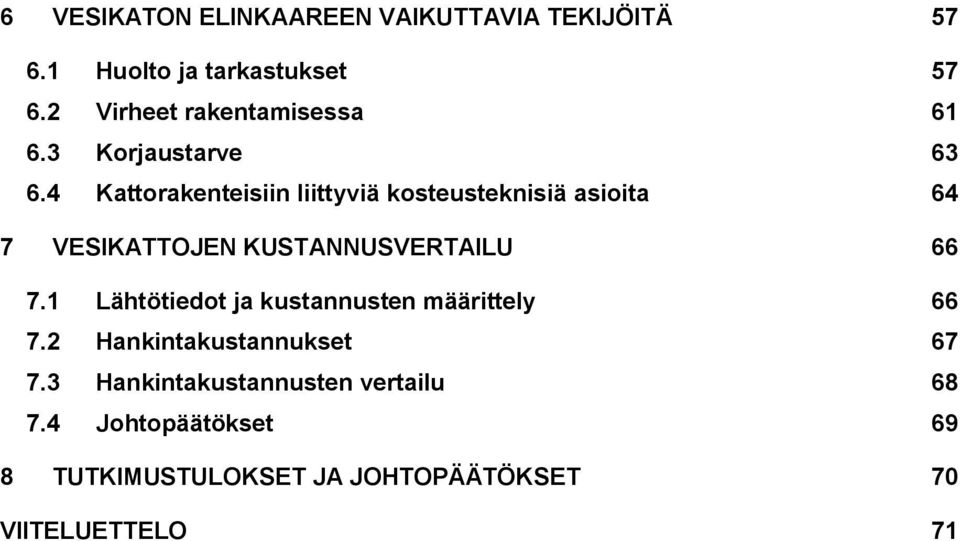 4 Kattorakenteisiin liittyviä kosteusteknisiä asioita 64 7 VESIKATTOJEN KUSTANNUSVERTAILU 66 7.