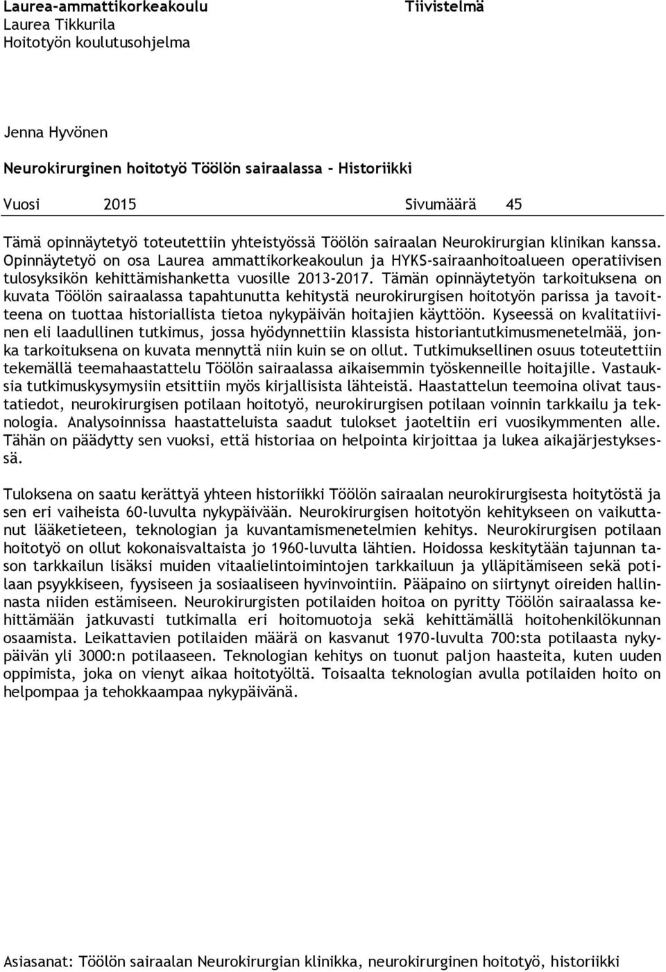 Opinnäytetyö on osa Laurea ammattikorkeakoulun ja HYKS-sairaanhoitoalueen operatiivisen tulosyksikön kehittämishanketta vuosille 2013-2017.