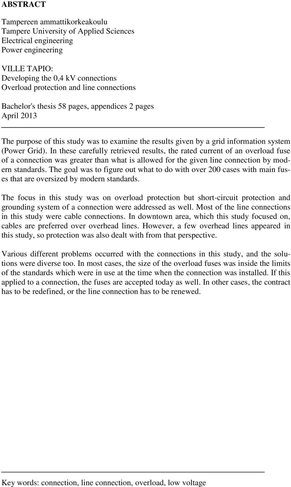 In these carefully retrieved results, the rated current of an overload fuse of a connection was greater than what is allowed for the given line connection by modern standards.