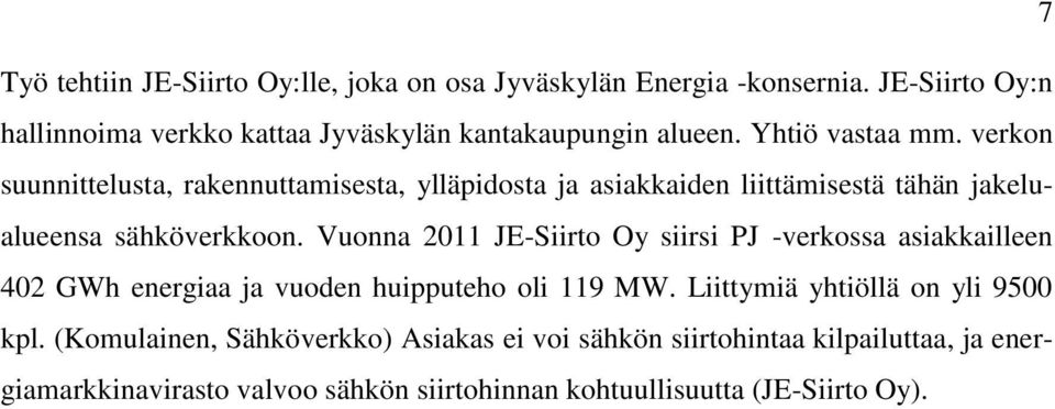 verkon suunnittelusta, rakennuttamisesta, ylläpidosta ja asiakkaiden liittämisestä tähän jakelualueensa sähköverkkoon.