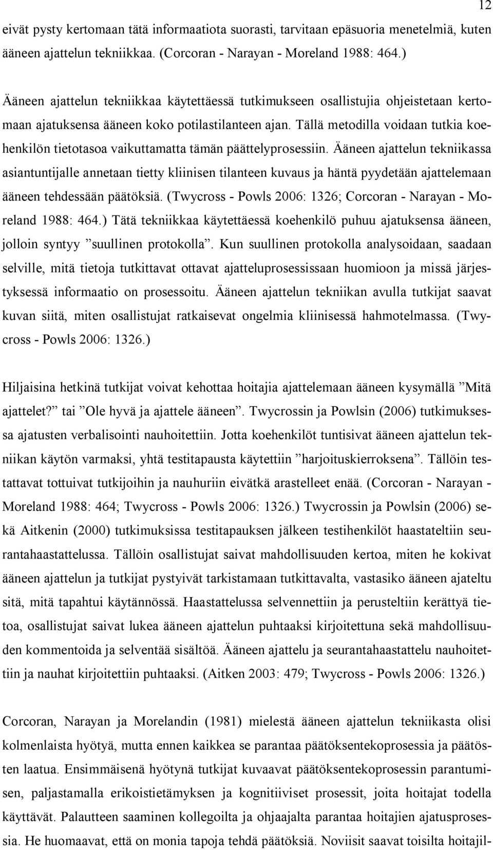 Tällä metodilla voidaan tutkia koehenkilön tietotasoa vaikuttamatta tämän päättelyprosessiin.