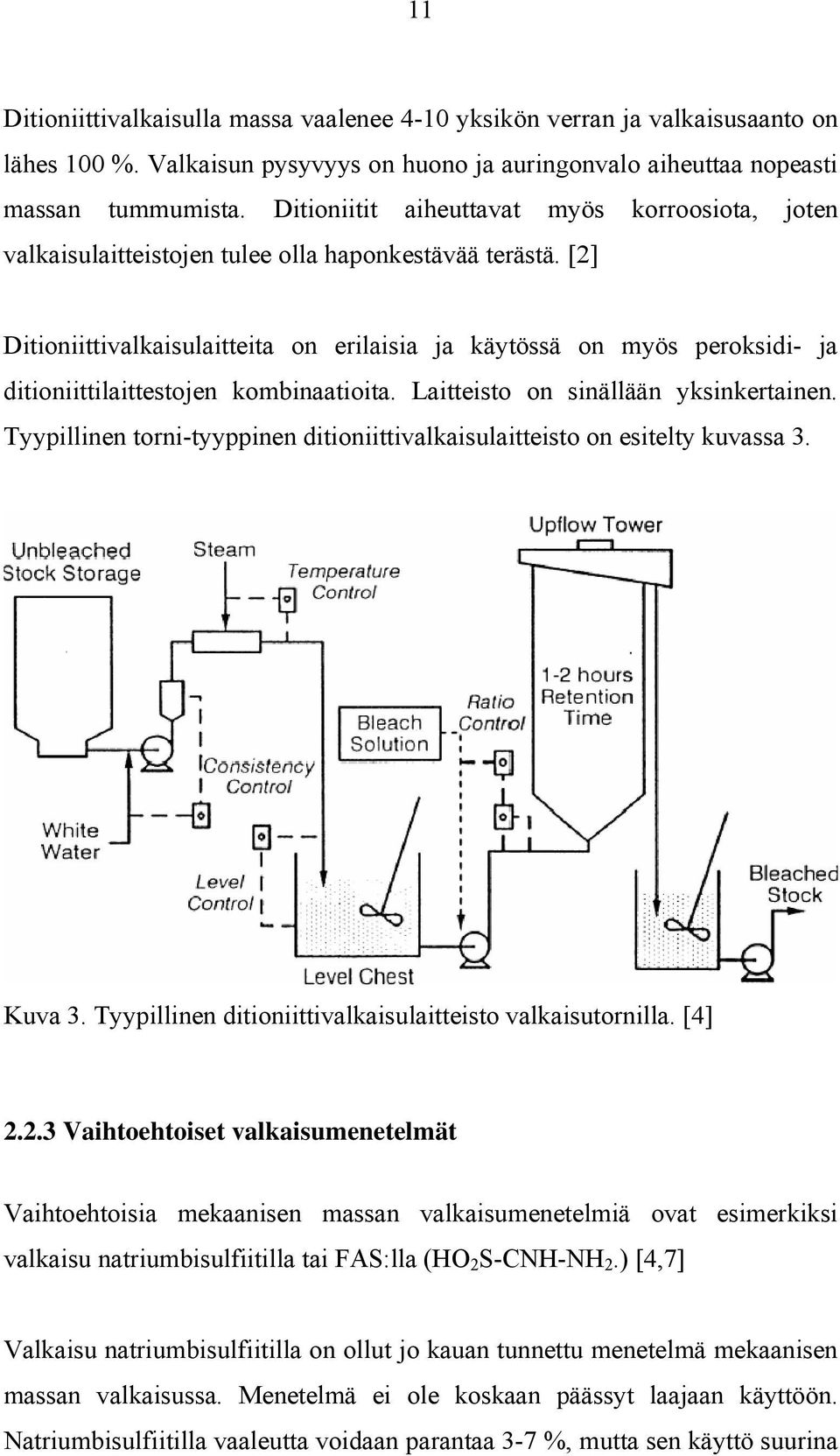 [2] Ditioniittivalkaisulaitteita on erilaisia ja käytössä on myös peroksidi- ja ditioniittilaittestojen kombinaatioita. Laitteisto on sinällään yksinkertainen.