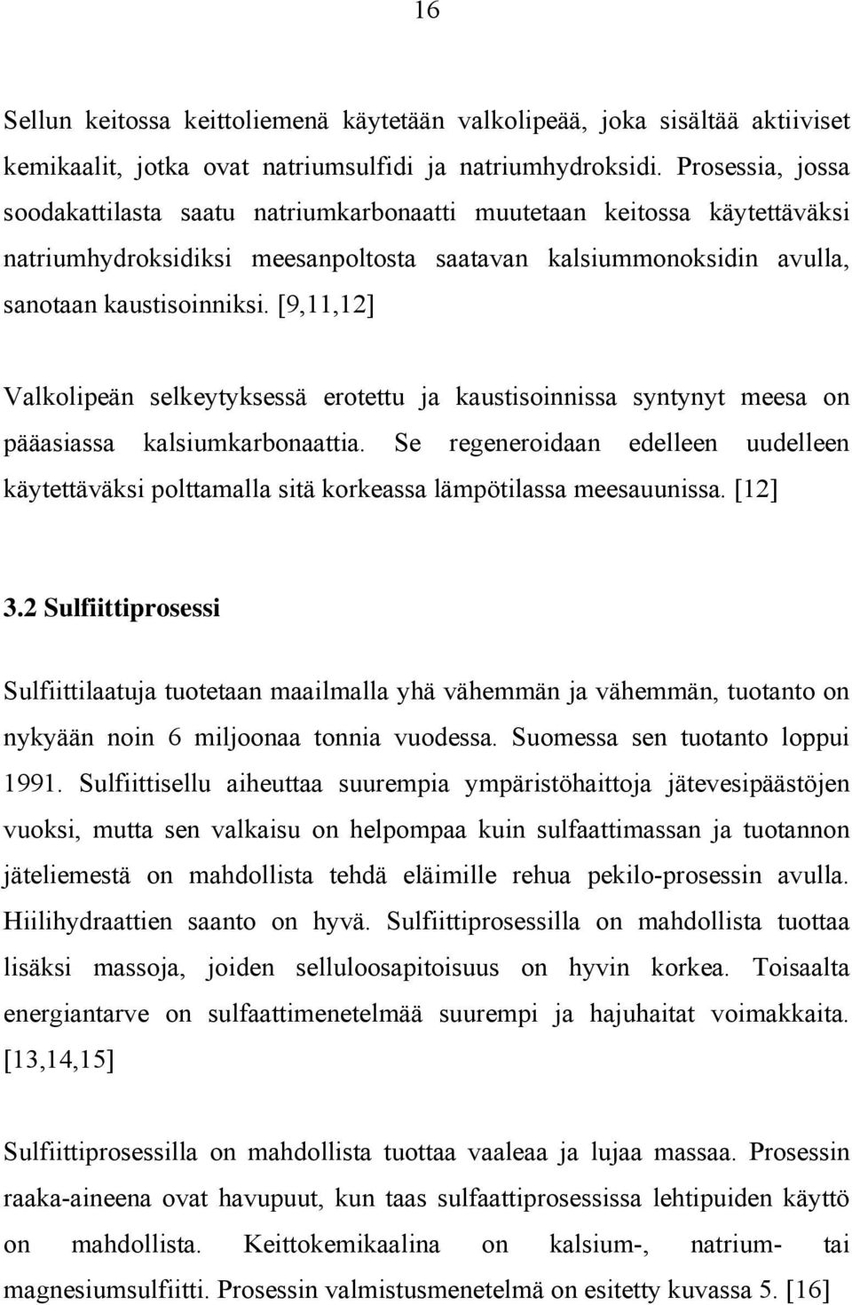 [9,11,12] Valkolipeän selkeytyksessä erotettu ja kaustisoinnissa syntynyt meesa on pääasiassa kalsiumkarbonaattia.