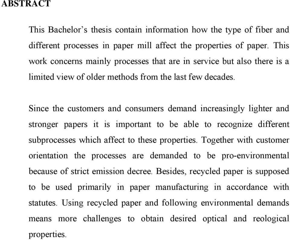 Since the customers and consumers demand increasingly lighter and stronger papers it is important to be able to recognize different subprocesses which affect to these properties.