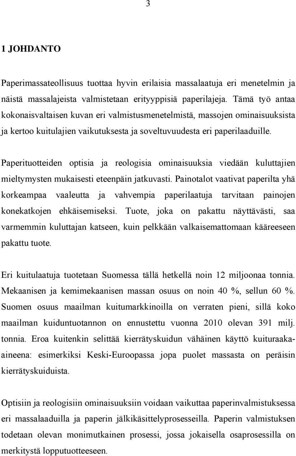 Paperituotteiden optisia ja reologisia ominaisuuksia viedään kuluttajien mieltymysten mukaisesti eteenpäin jatkuvasti.