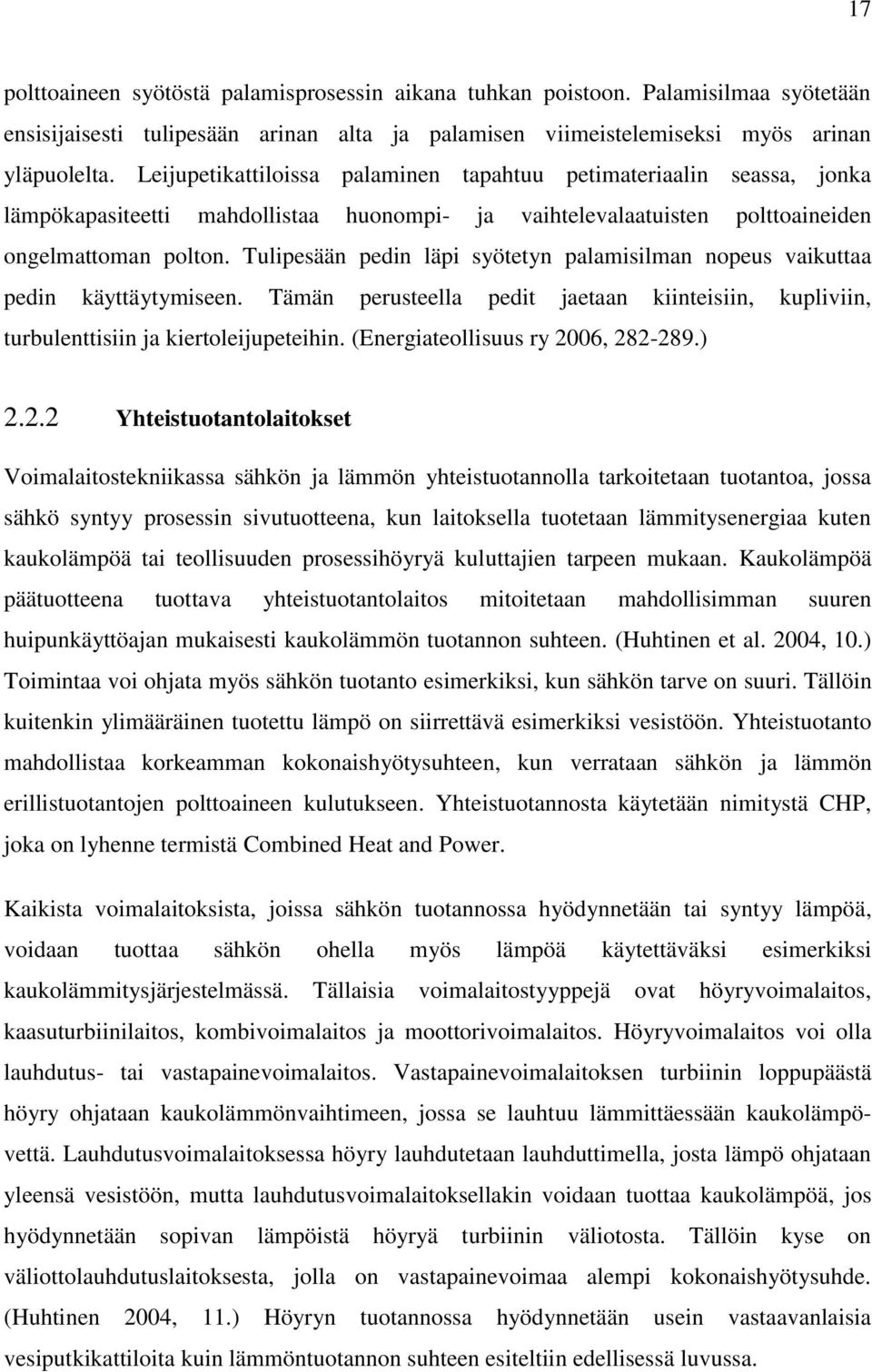 Tulipesään pedin läpi syötetyn palamisilman nopeus vaikuttaa pedin käyttäytymiseen. Tämän perusteella pedit jaetaan kiinteisiin, kupliviin, turbulenttisiin ja kiertoleijupeteihin.