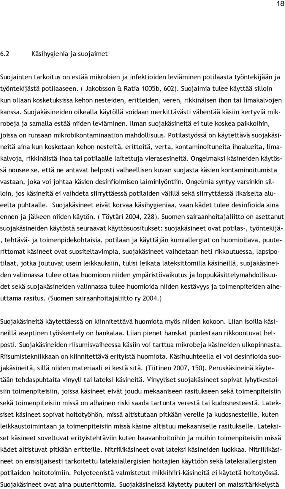 Suojakäsineiden oikealla käytöllä voidaan merkittävästi vähentää käsiin kertyviä mikrobeja ja samalla estää niiden leviäminen.