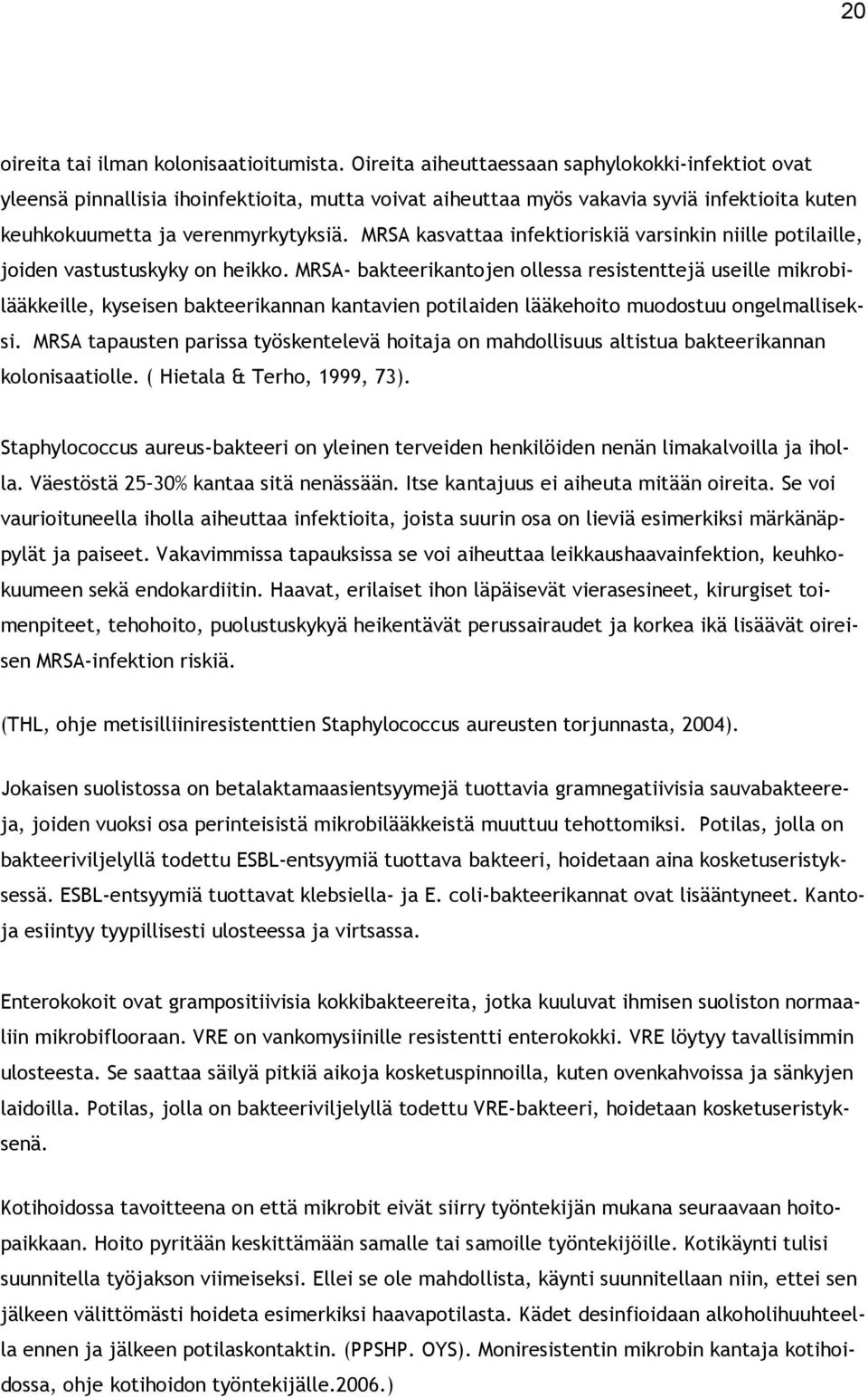 MRSA kasvattaa infektioriskiä varsinkin niille potilaille, joiden vastustuskyky on heikko.