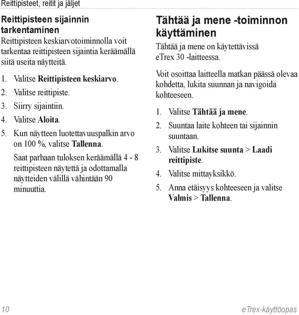 Saat parhaan tuloksen keräämällä 4-8 reittipisteen näytettä ja odottamalla näytteiden välillä vähintään 90 minuuttia.