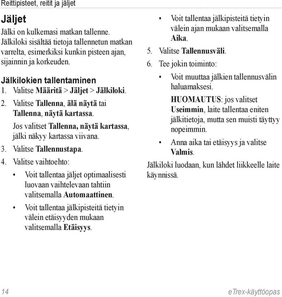 Valitse Tallennustapa. 4. Valitse vaihtoehto: Voit tallentaa jäljet optimaalisesti luovaan vaihtelevaan tahtiin valitsemalla Automaattinen.