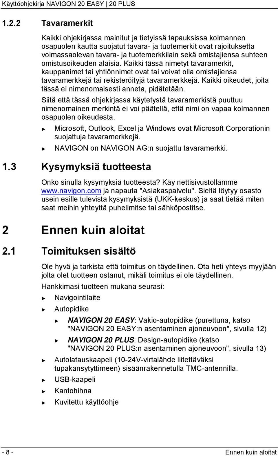Kaikki oikeudet, joita tässä ei nimenomaisesti anneta, pidätetään.