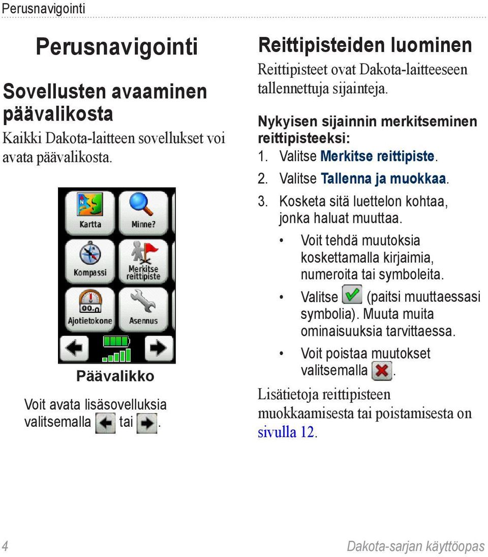 Valitse Tallenna ja muokkaa. 3. Kosketa sitä luettelon kohtaa, jonka haluat muuttaa. Voit tehdä muutoksia koskettamalla kirjaimia, numeroita tai symboleita.