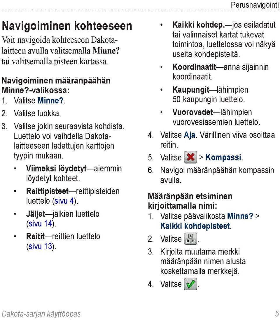 Reittipisteet reittipisteiden luettelo (sivu 4). Jäljet jälkien luettelo (sivu 14). Reitit reittien luettelo (sivu 13). Kaikki kohdep.