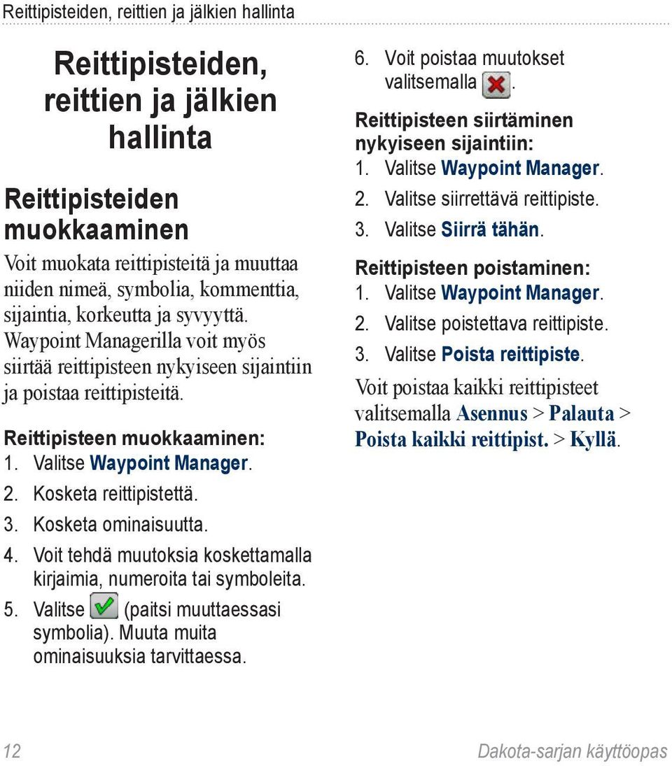 Kosketa reittipistettä. 3. Kosketa ominaisuutta. 4. Voit tehdä muutoksia koskettamalla kirjaimia, numeroita tai symboleita. 5. Valitse (paitsi muuttaessasi symbolia).