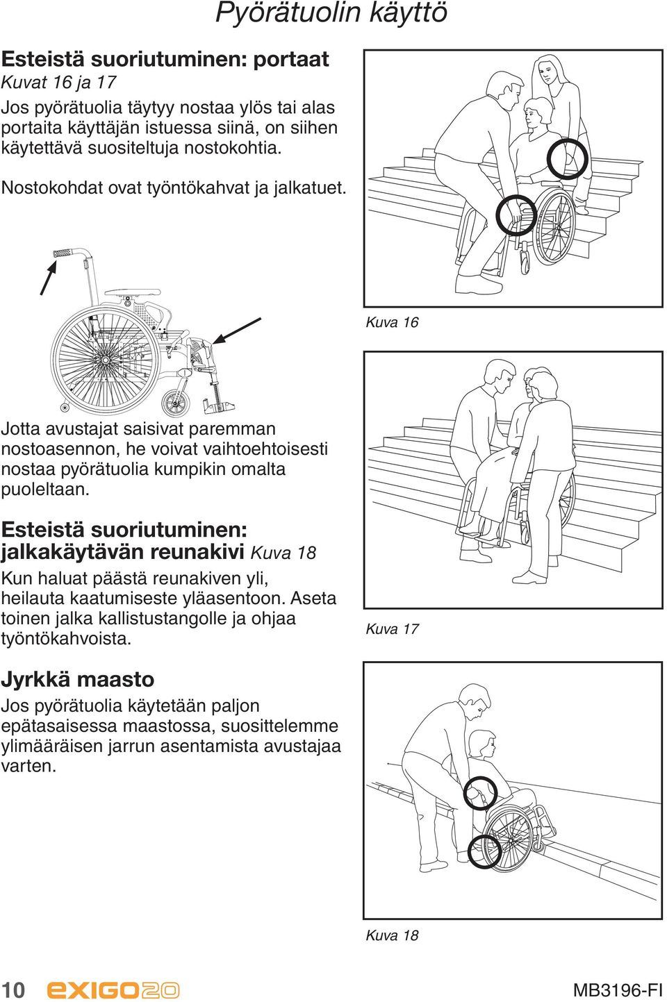 Kuva 16 Jotta avustajat saisivat paremman nostoasennon, he voivat vaihtoehtoisesti nostaa pyörätuolia kumpikin omalta puoleltaan.