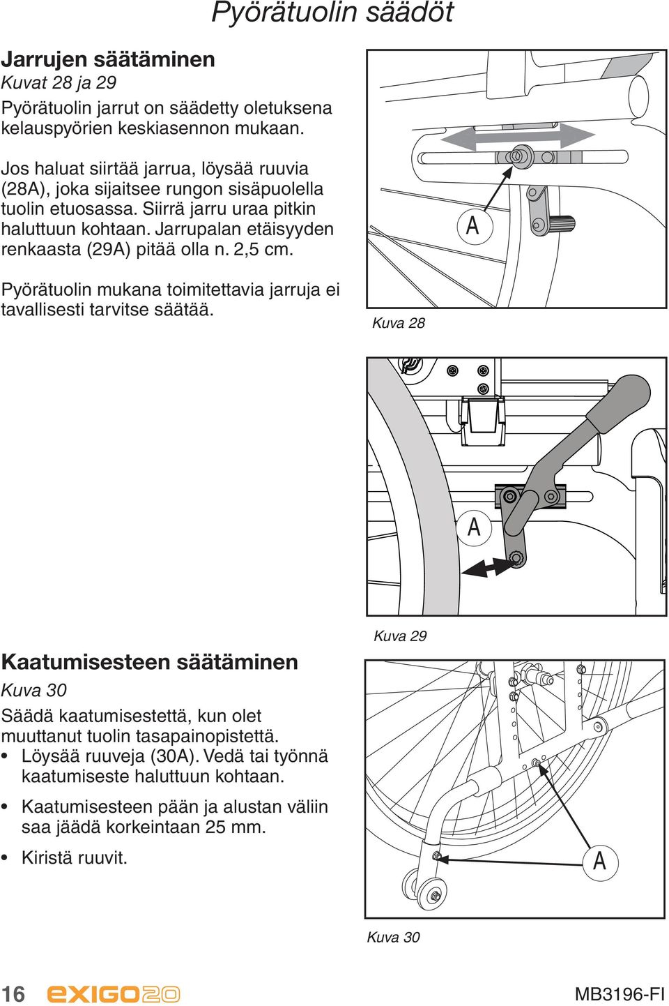 Jarrupalan etäisyyden renkaasta (29A) pitää olla n. 2,5 cm. A Pyörätuolin mukana toimitettavia jarruja ei tavallisesti tarvitse säätää.