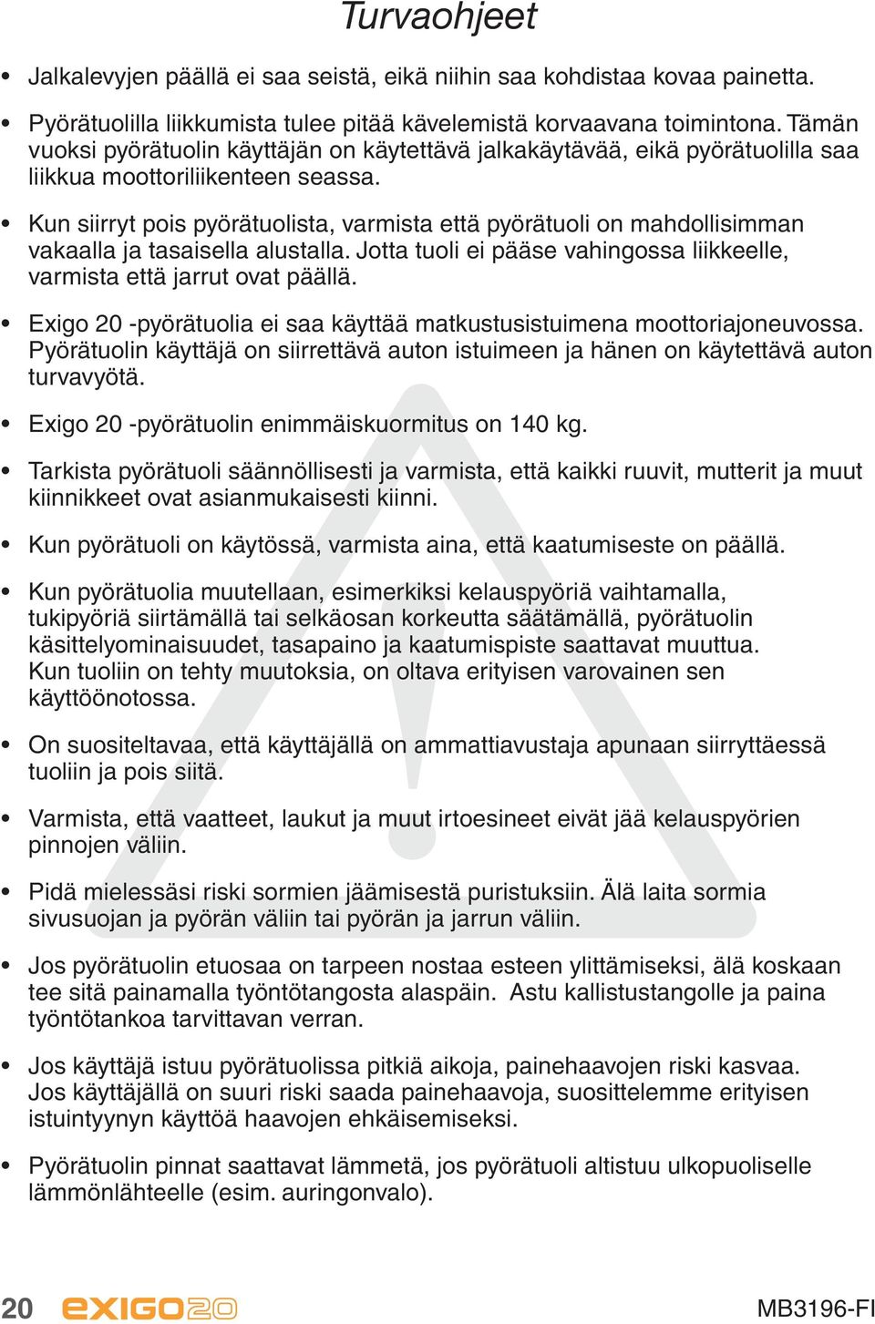 Exigo 20-pyörätuoli täyttää standardin ISO 7176-19 vaatimukset, joten sitä voidaan käyttää matkustusistuimena moottoriajoneuvossa.