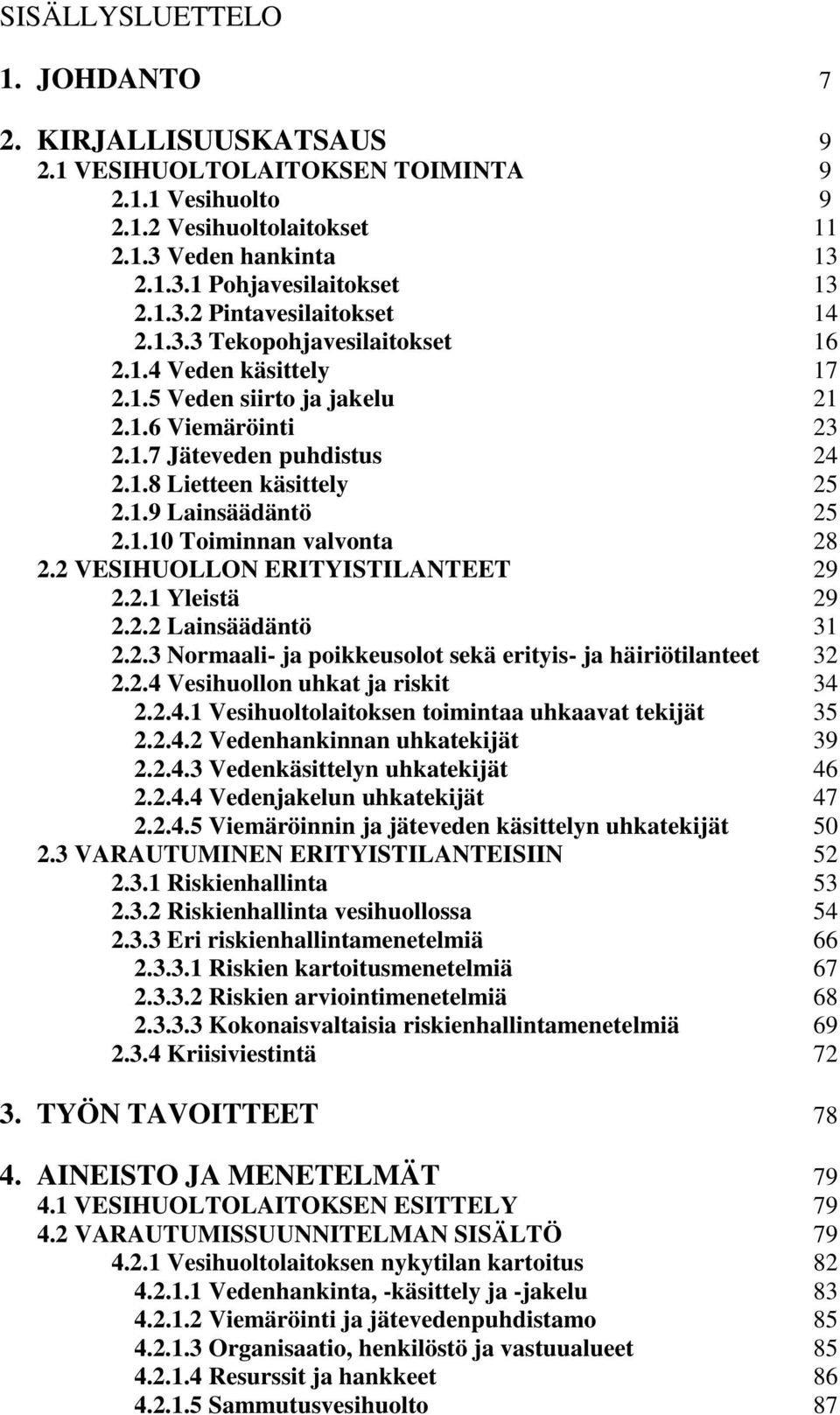 2 VESIHUOLLON ERITYISTILANTEET 29 2.2.1 Yleistä 29 2.2.2 Lainsäädäntö 31 2.2.3 Normaali- ja poikkeusolot sekä erityis- ja häiriötilanteet 32 2.2.4 