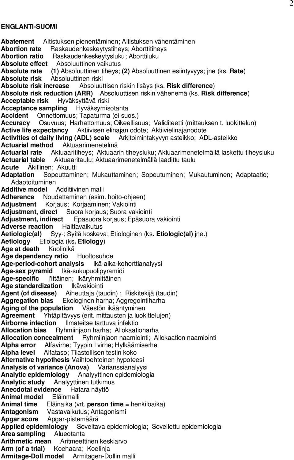 Risk difference) Absolute risk reduction (ARR) Absoluuttisen riskin vähenemä (ks.