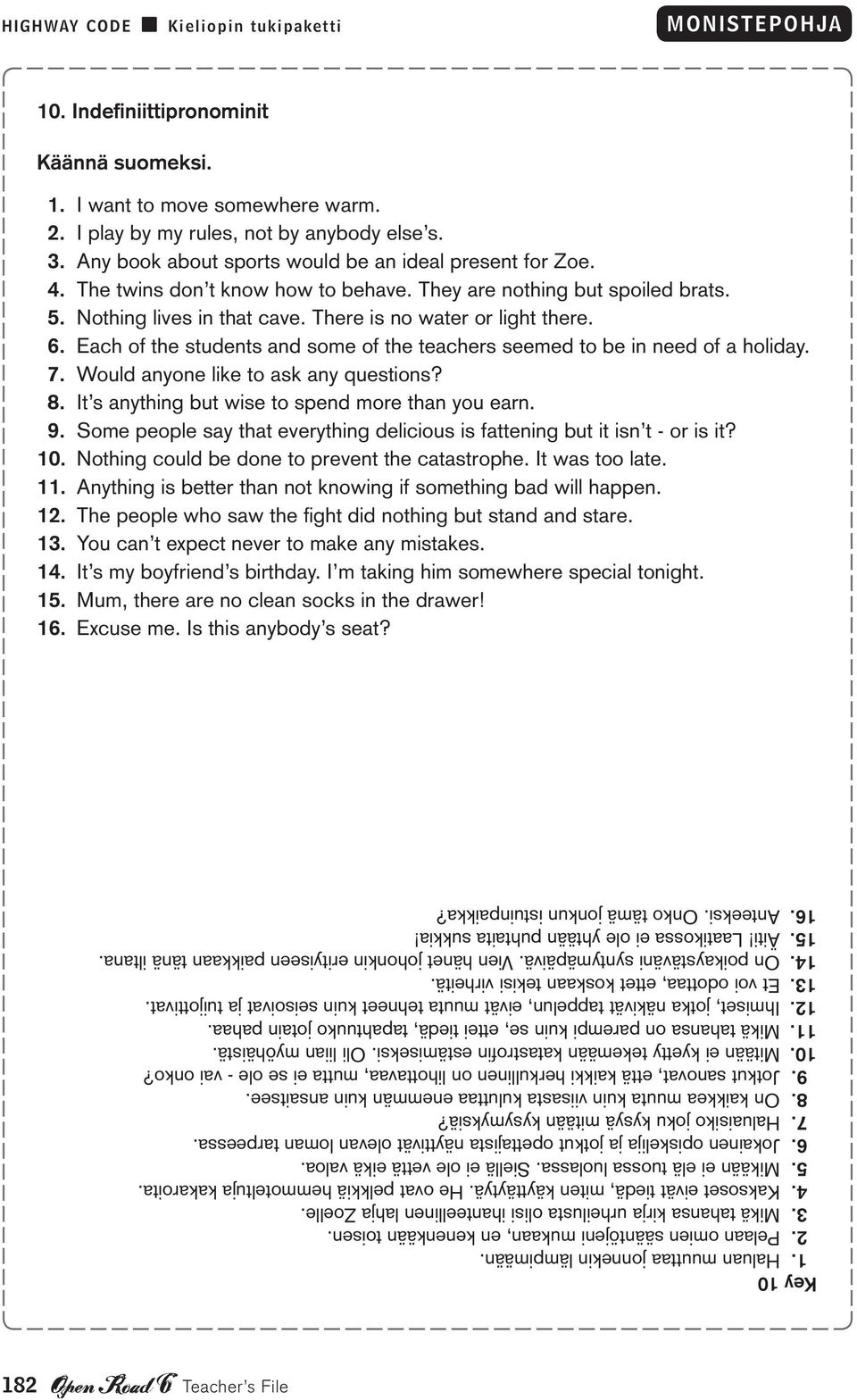 Each of the students and some of the teachers seemed to be in need of a holiday. 7. Would anyone like to ask any questions? 8. It s anything but wise to spend more than you earn. 9.