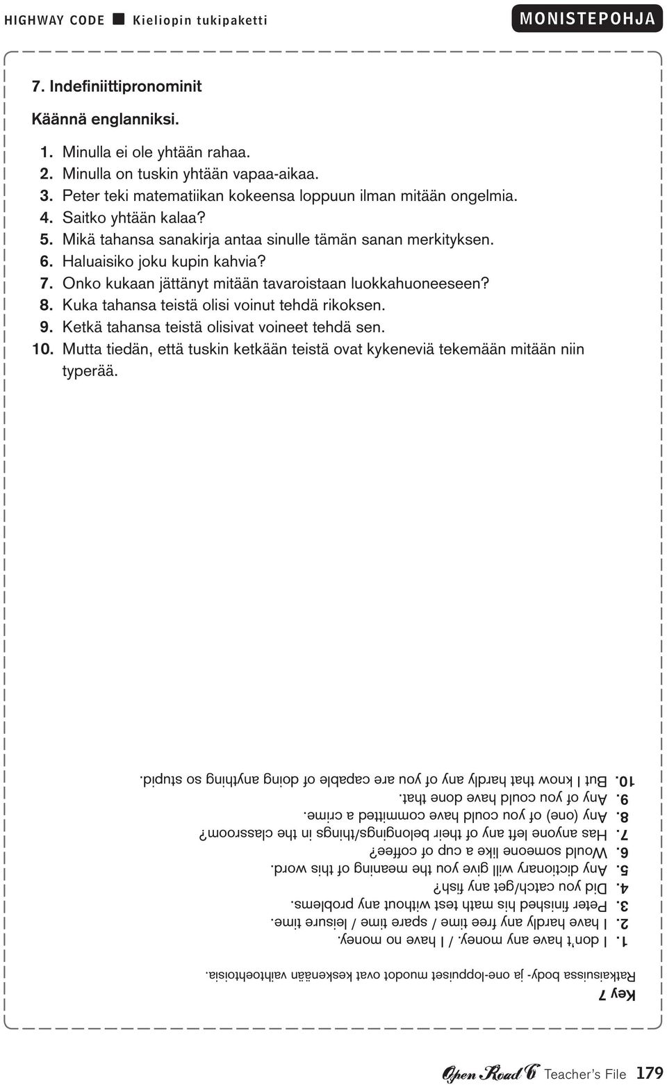 Kuka tahansa teistä olisi voinut tehdä rikoksen. 9. Ketkä tahansa teistä olisivat voineet tehdä sen. 10. Mutta tiedän, että tuskin ketkään teistä ovat kykeneviä tekemään mitään niin typerää.