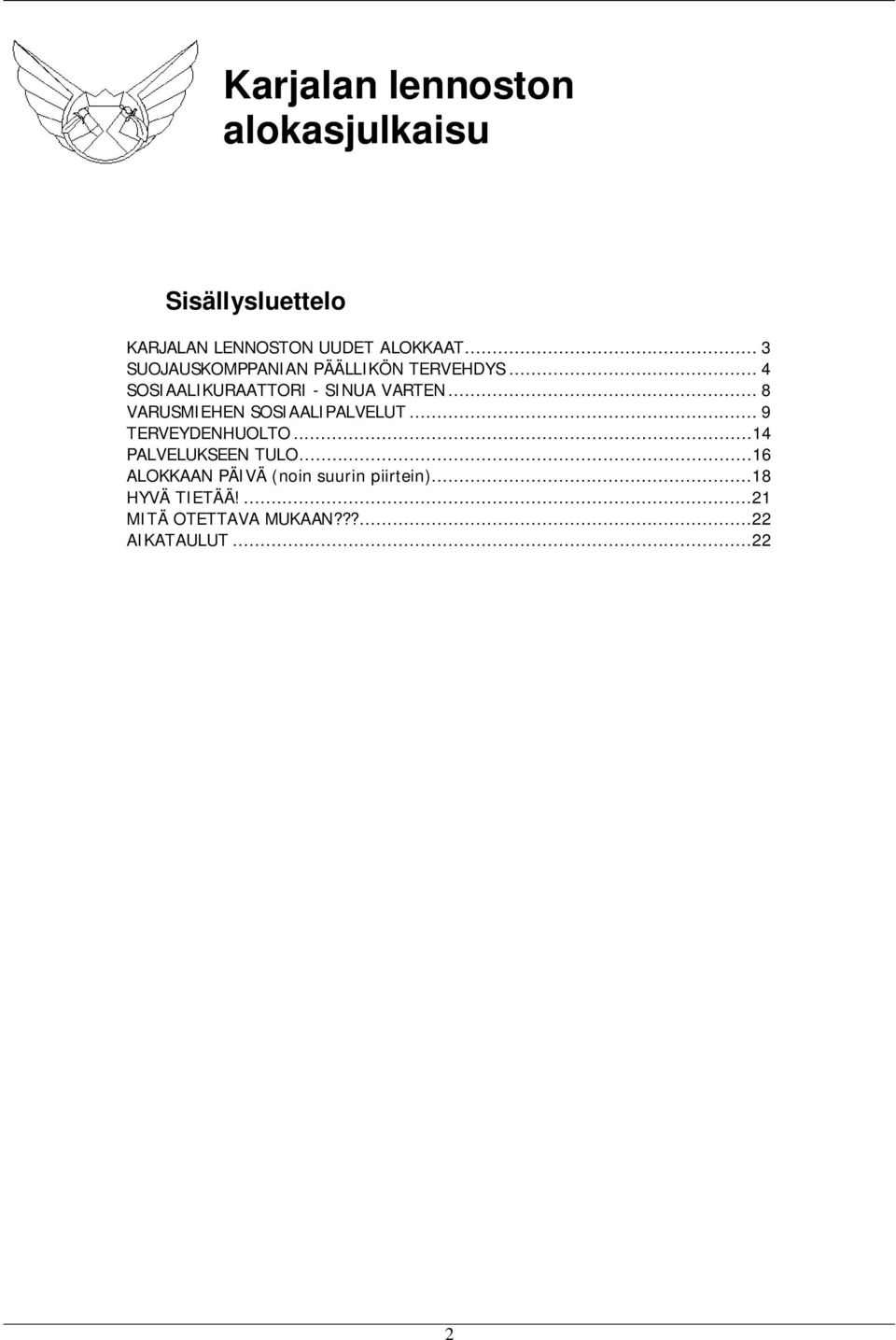 .. 8 VARUSMIEHEN SOSIAALIPALVELUT... 9 TERVEYDENHUOLTO...14 PALVELUKSEEN TULO.