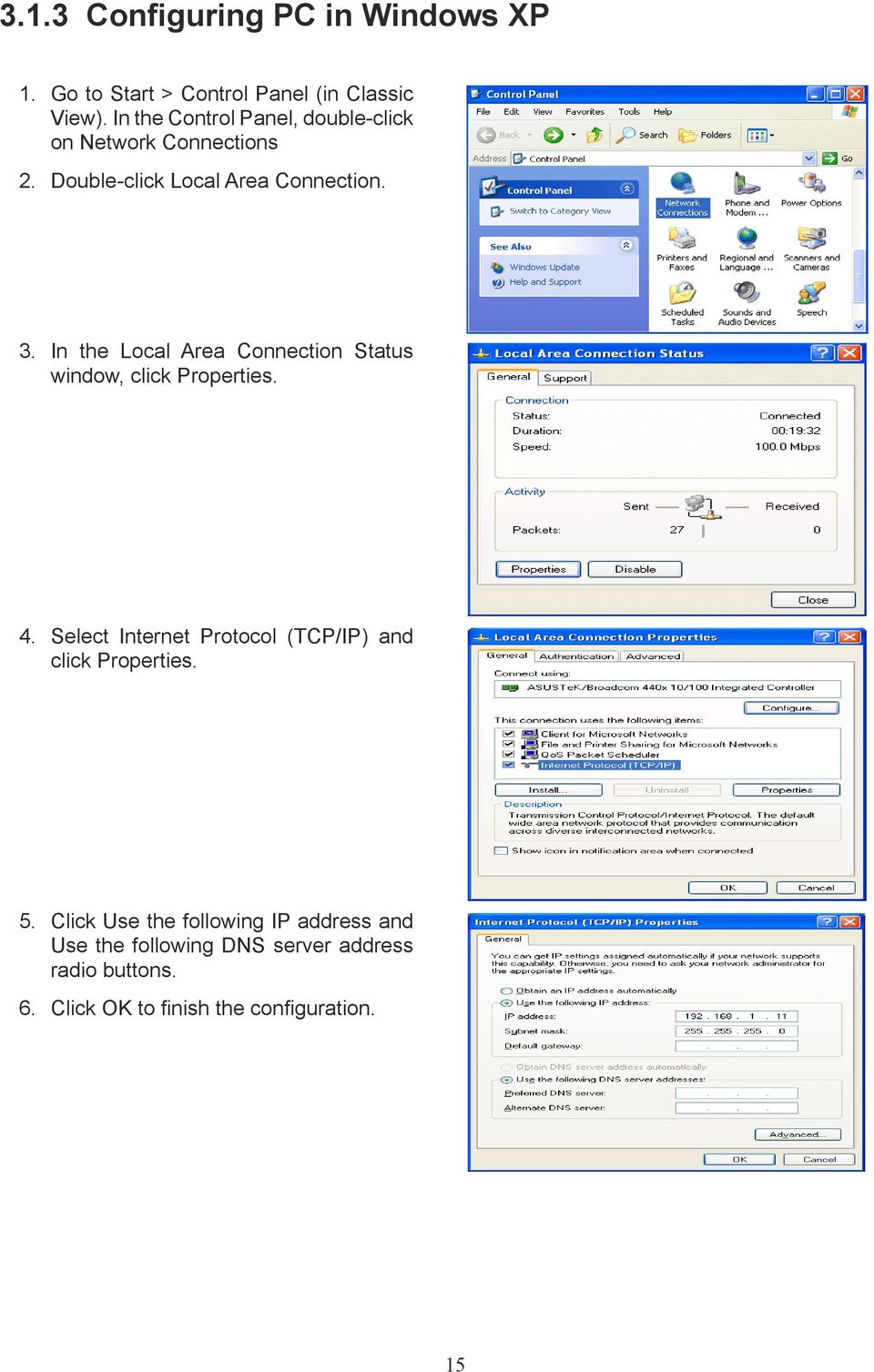 In the Local Area Connection Status window, click Properties. 4.