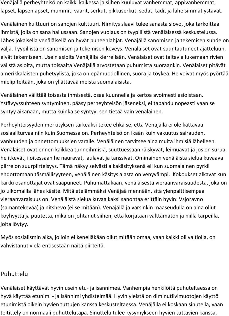 Lähes jokaisella venäläisellä on hyvät puheenlahjat. Venäjällä sanomisen ja tekemisen suhde on väljä. Tyypillistä on sanomisen ja tekemisen keveys.