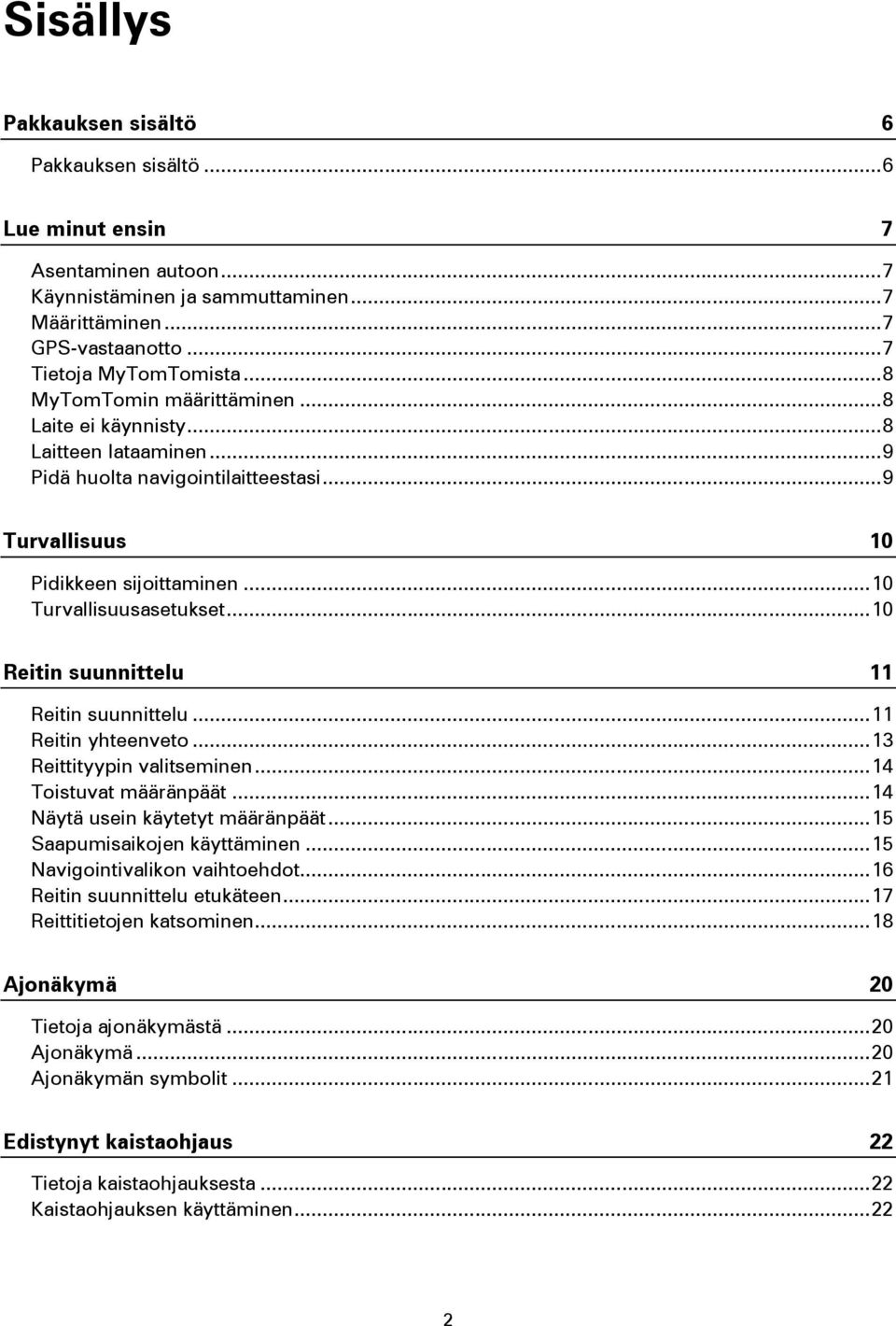 .. 10 Reitin suunnittelu 11 Reitin suunnittelu... 11 Reitin yhteenveto... 13 Reittityypin valitseminen... 14 Toistuvat määränpäät... 14 Näytä usein käytetyt määränpäät... 15 Saapumisaikojen käyttäminen.