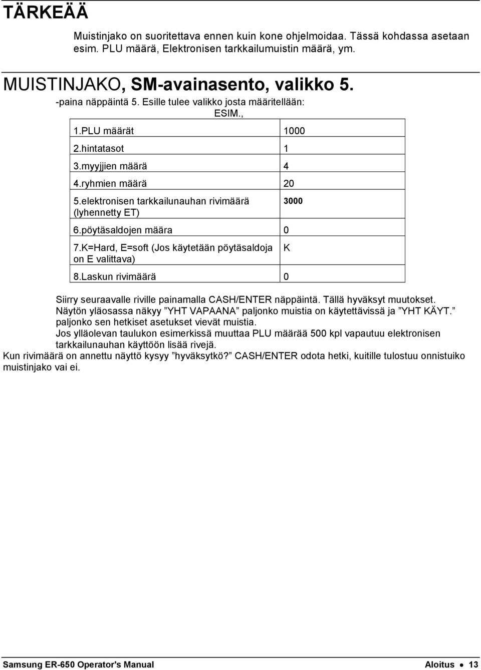 elektronisen tarkkailunauhan rivimäärä 3000 (lyhennetty ET) 6.pöytäsaldojen määra 0 7.K=Hard, E=soft (Jos käytetään pöytäsaldoja on E valittava) 8.