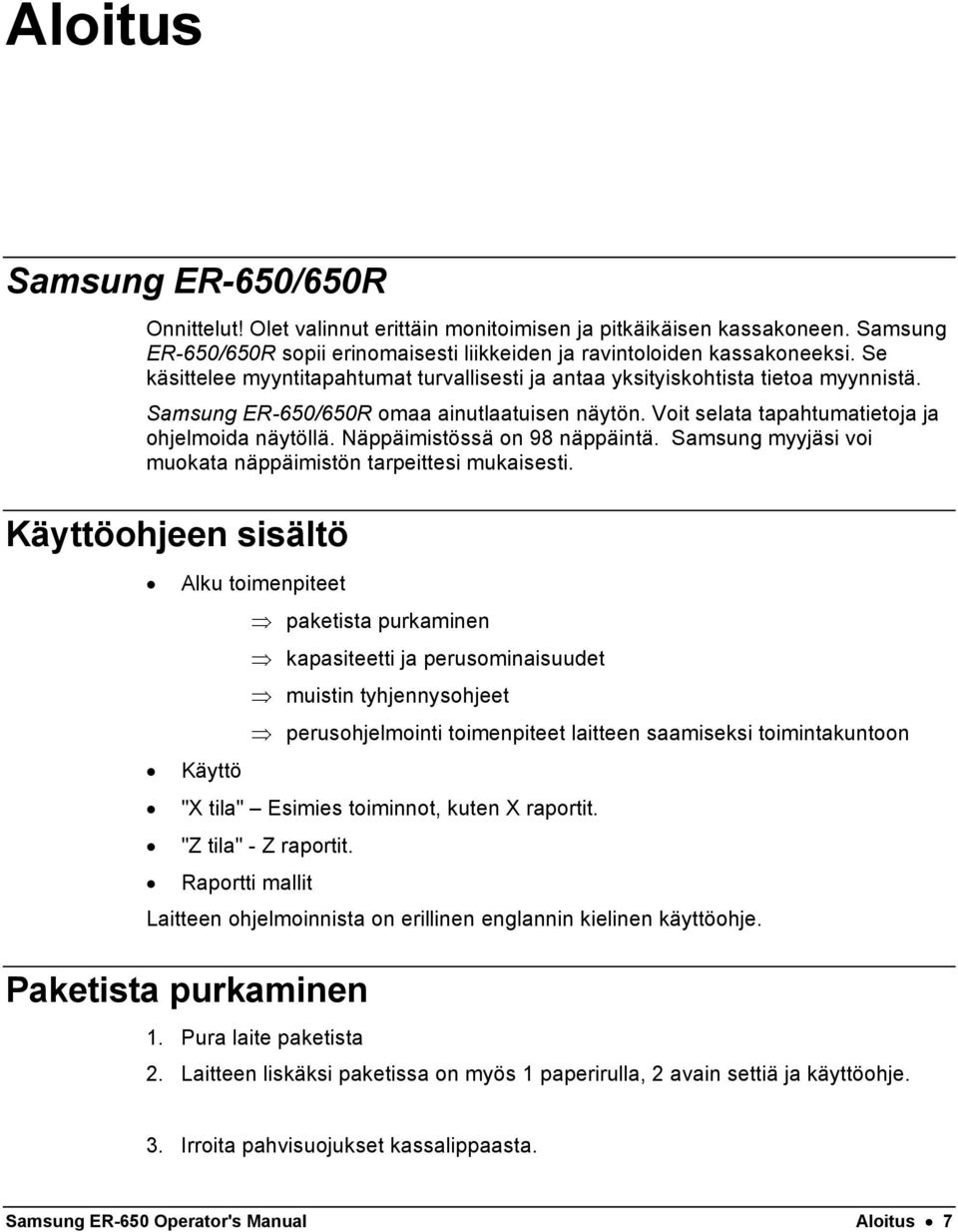 Näppäimistössä on 98 näppäintä. Samsung myyjäsi voi muokata näppäimistön tarpeittesi mukaisesti.