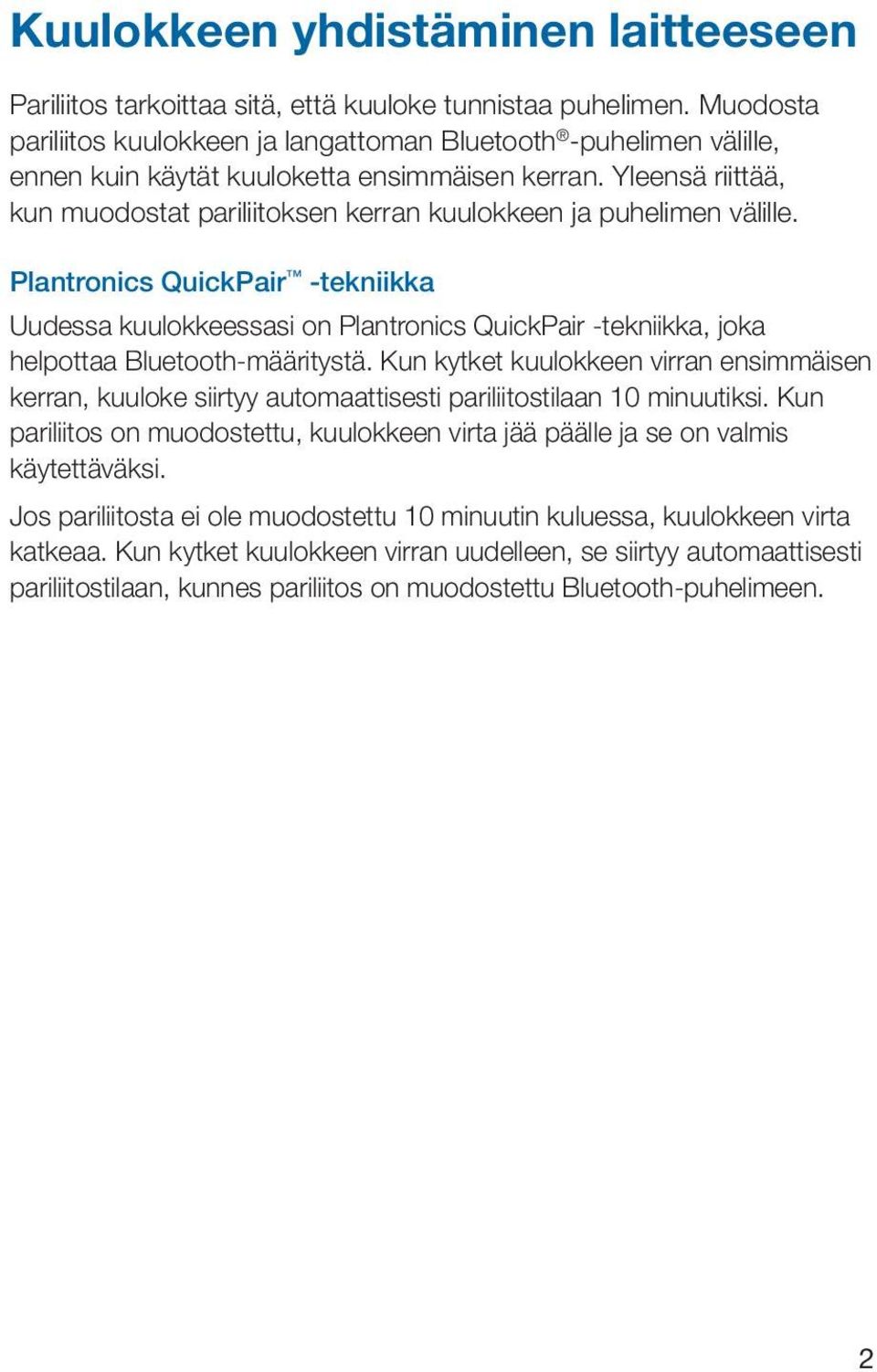 Yleensä riittää, kun muodostat pariliitoksen kerran kuulokkeen ja puhelimen välille.