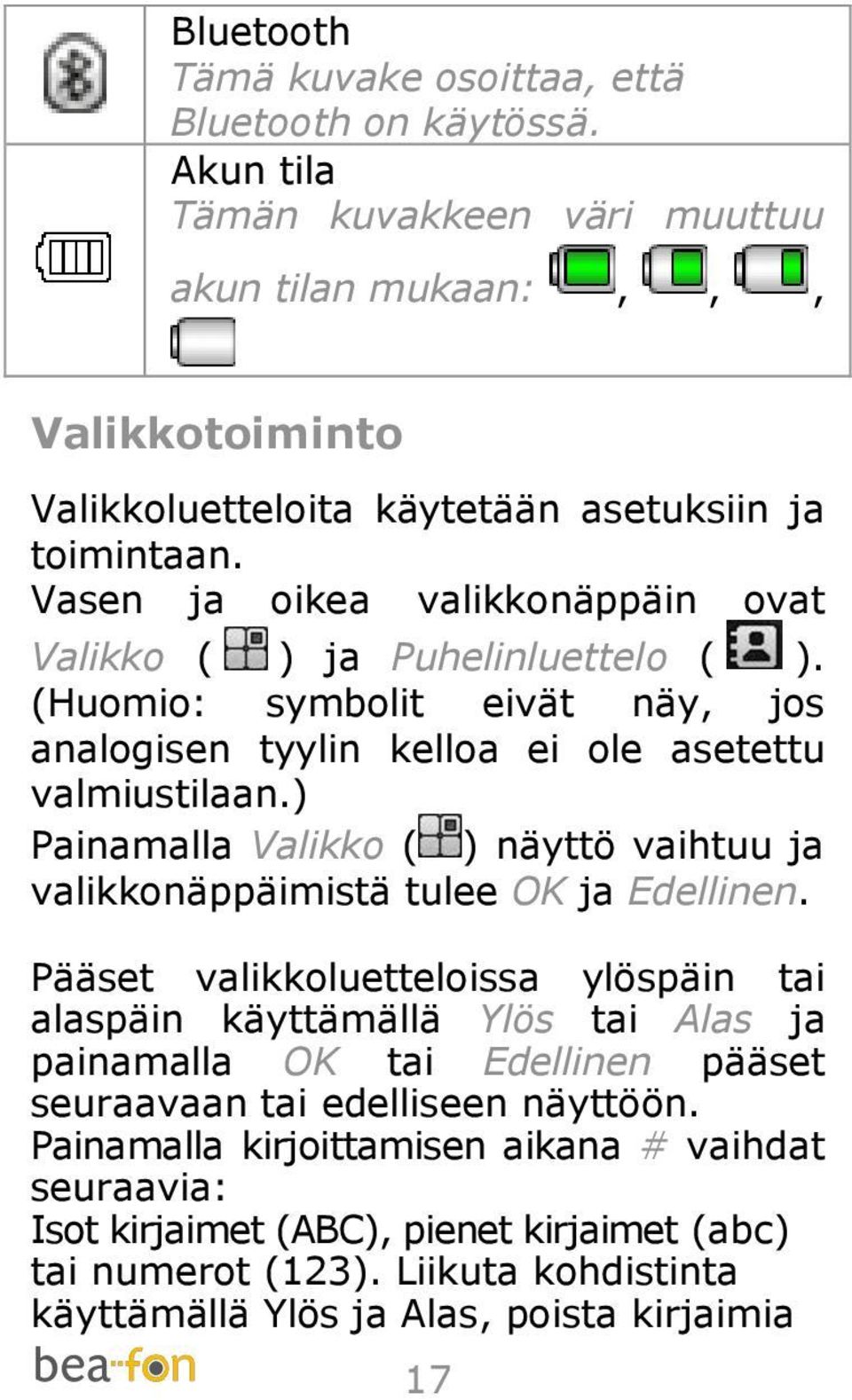 ) Painamalla Valikko ( ) näyttö vaihtuu ja valikkonäppäimistä tulee OK ja Edellinen.