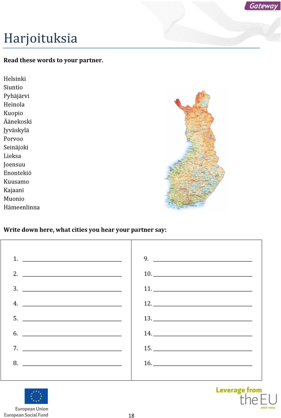 Seinäjoki Lieksa Joensuu Enontekiö Kuusamo Kajaani Muonio Hämeenlinna