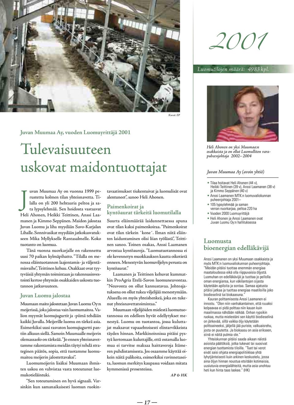 (avoin yhtiö) Juvan Muumaa Ay on vuonna 1999 perustettu kolmen tilan yhteisnavetta. Tilalla on yli 200 hehtaaria peltoa ja sata lypsylehmää.