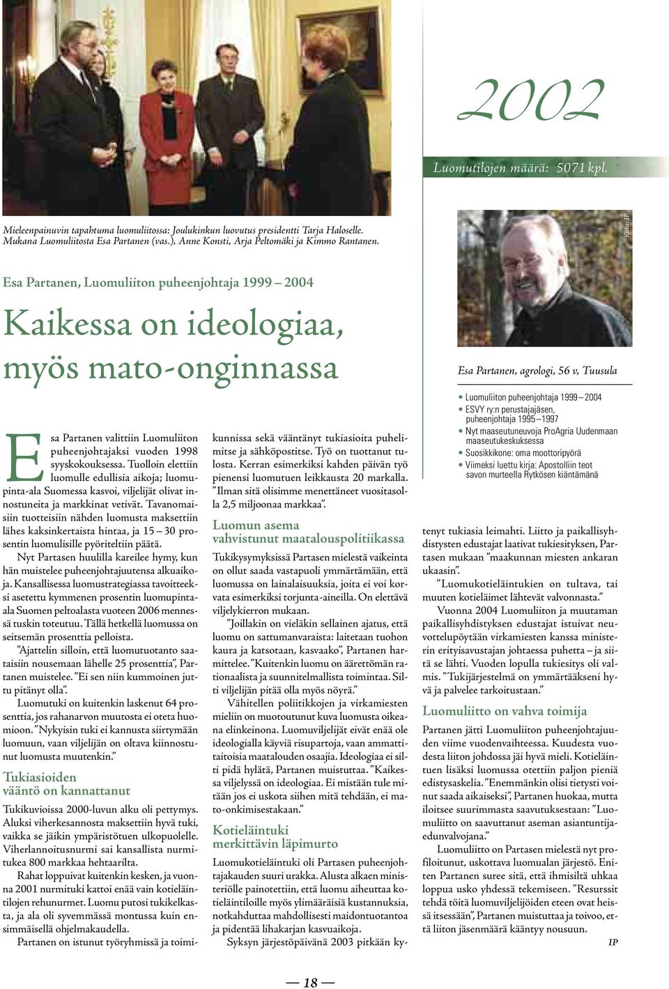 Kuva: IP Esa Partanen, Luomuliiton puheenjohtaja 1999 2004 Kaikessa on ideologiaa, myös mato-onginnassa Esa Partanen valittiin Luomuliiton puheenjohtajaksi vuoden 1998 syyskokouksessa.