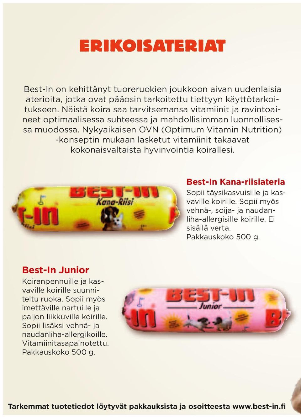 Nykyaikaisen OVN (Optimum Vitamin Nutrition) -konseptin mukaan lasketut vitamiinit takaavat kokonaisvaltaista hyvinvointia koirallesi.