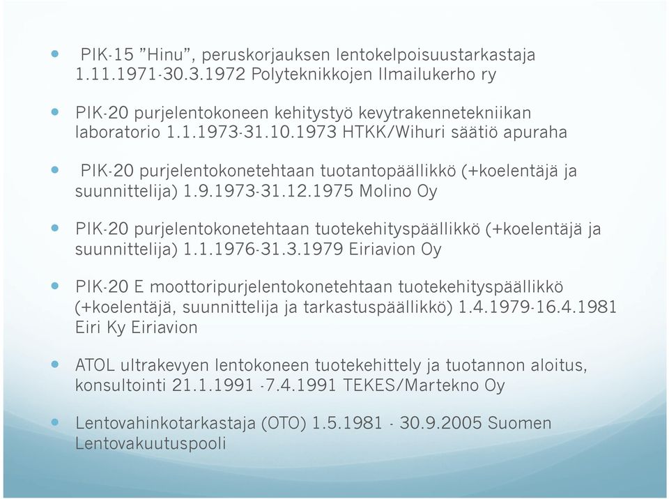 1975 Molino Oy PIK-20 purjelentokonetehtaan tuotekehityspäällikkö (+koelentäjä ja suunnittelija) 1.1.1976-31