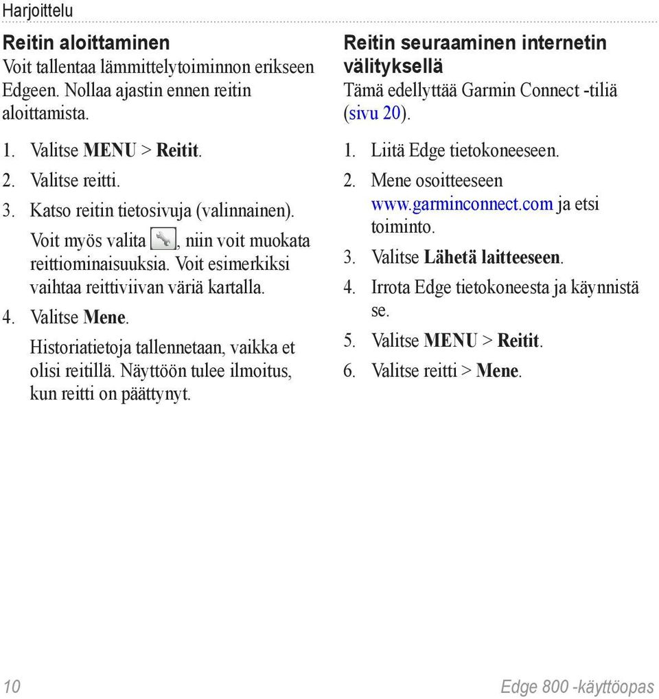 Historiatietoja tallennetaan, vaikka et olisi reitillä. Näyttöön tulee ilmoitus, kun reitti on päättynyt.