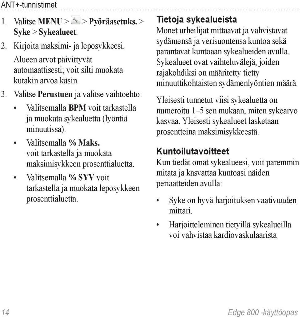 voit tarkastella ja muokata maksimisykkeen prosenttialuetta. Valitsemalla % SYV voit tarkastella ja muokata leposykkeen prosenttialuetta.