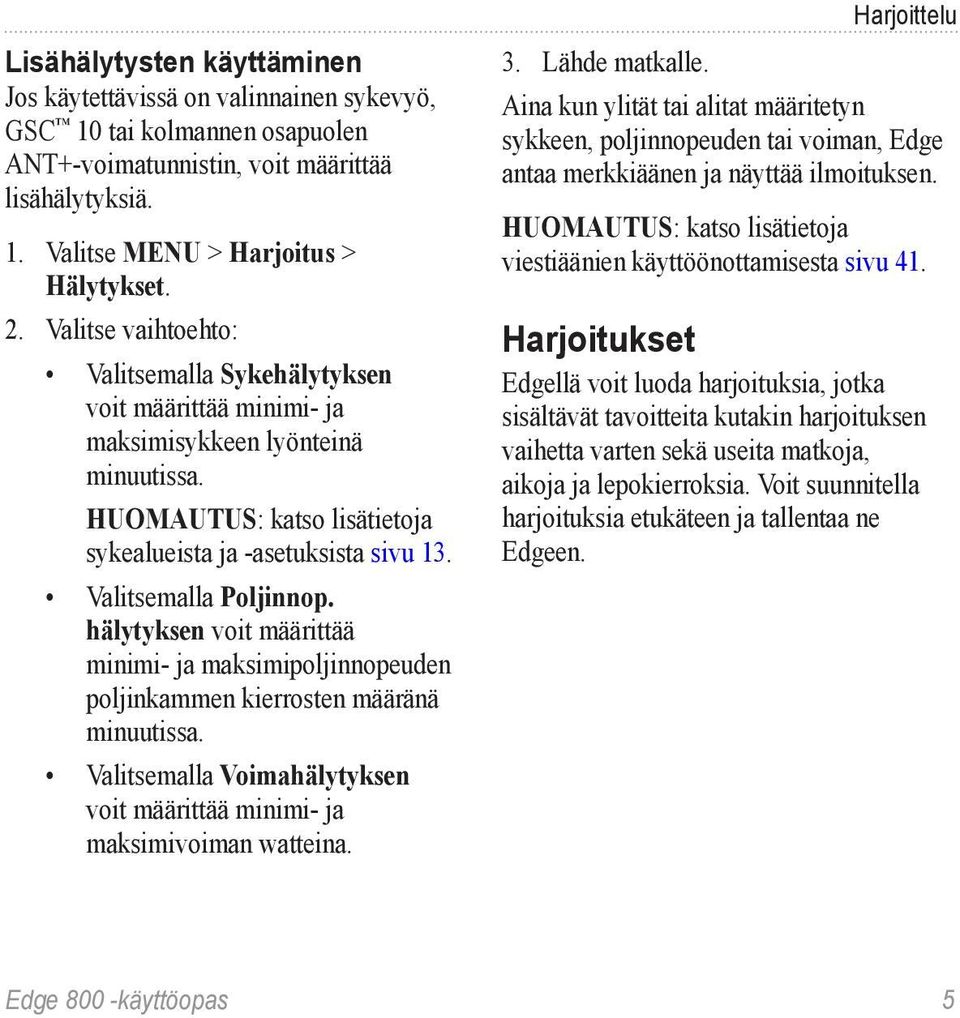 Valitsemalla Poljinnop. hälytyksen voit määrittää minimi- ja maksimipoljinnopeuden poljinkammen kierrosten määränä minuutissa.