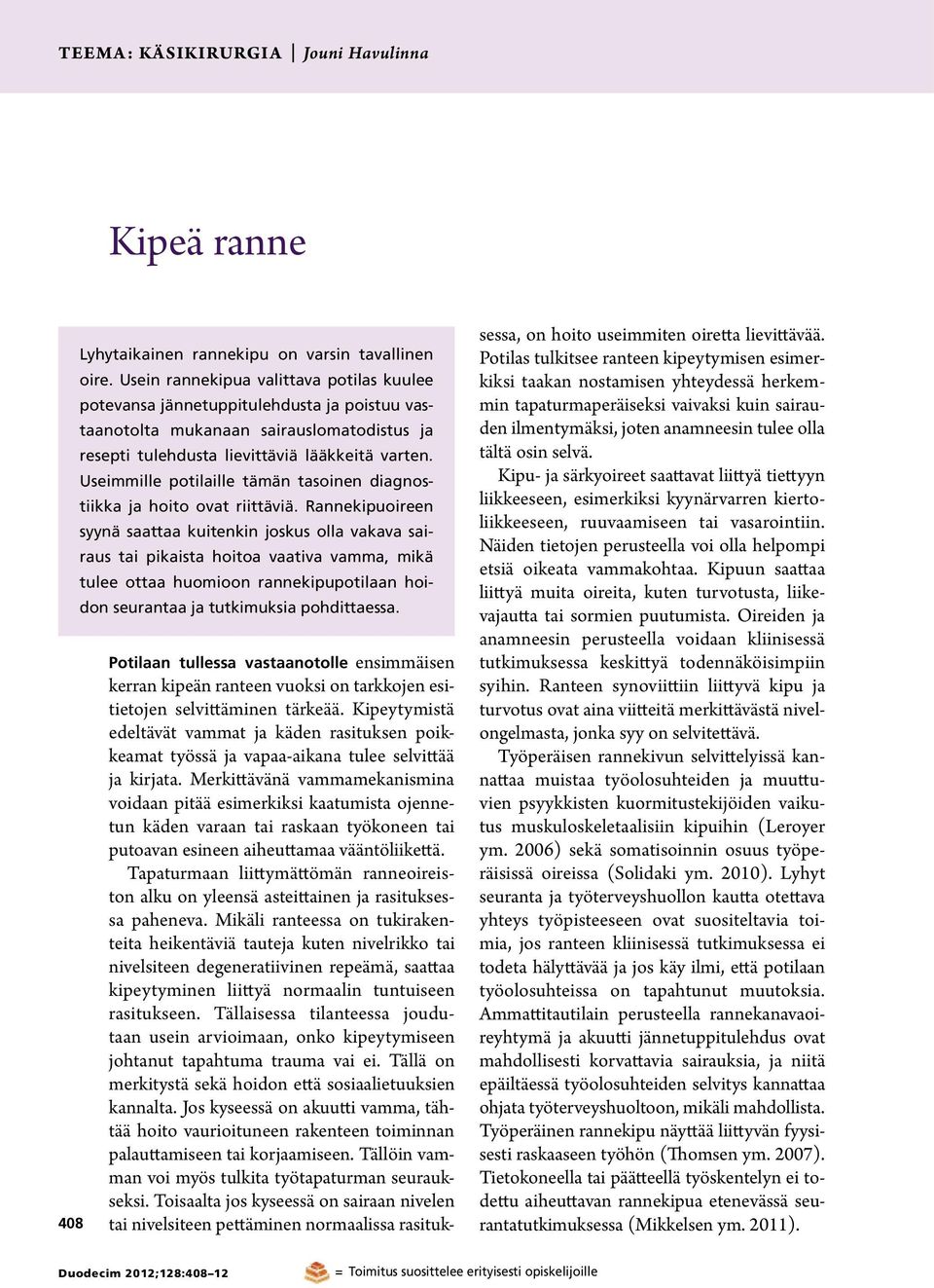 Useimmille potilaille tämän tasoinen diagnostiikka ja hoito ovat riittäviä.