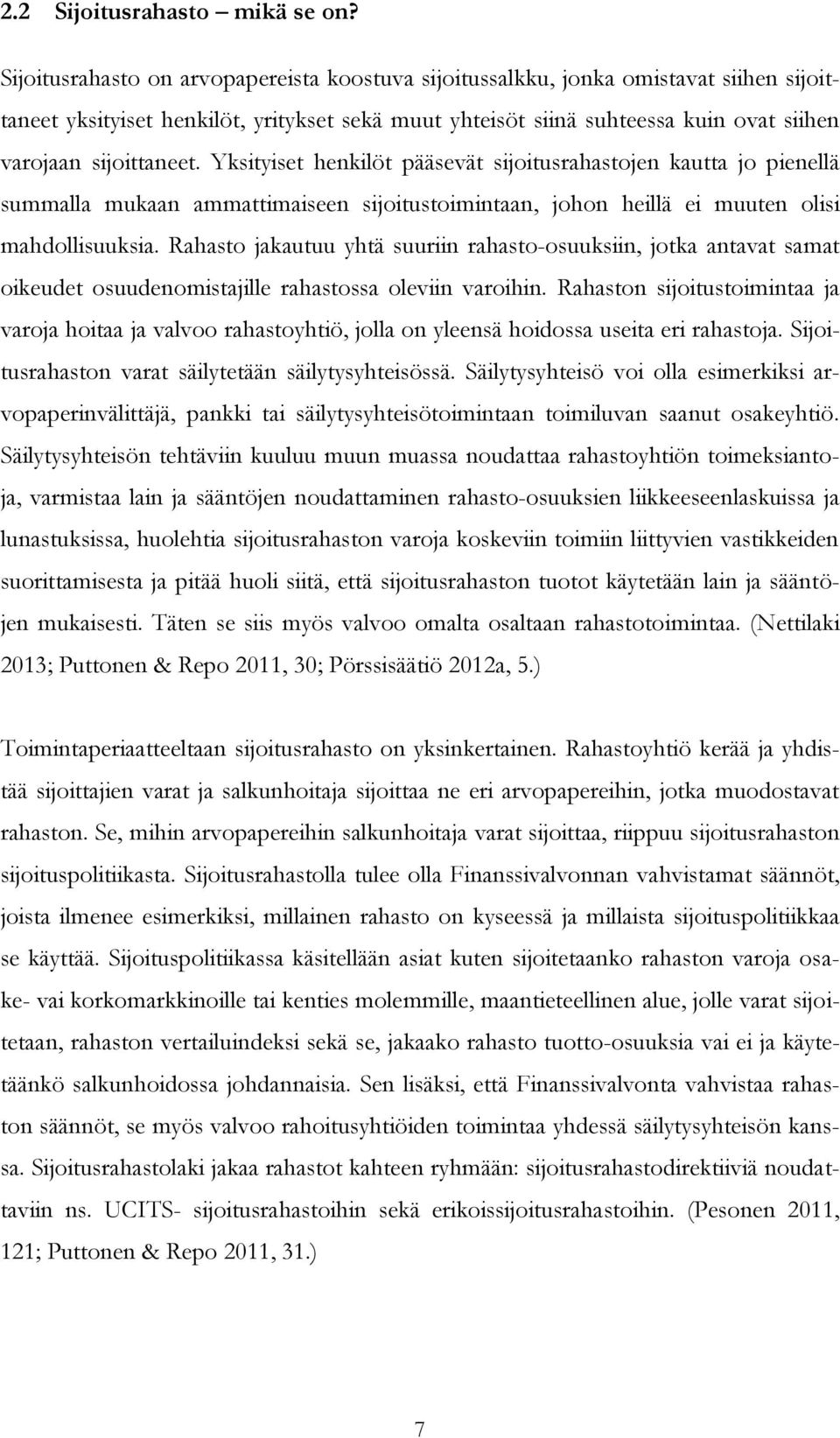 Yksityiset henkilöt pääsevät sijoitusrahastojen kautta jo pienellä summalla mukaan ammattimaiseen sijoitustoimintaan, johon heillä ei muuten olisi mahdollisuuksia.