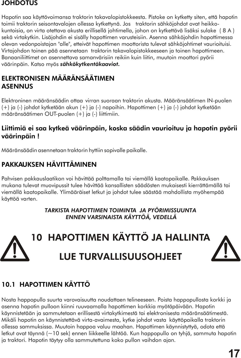 Lisäjohdin ei sisälly hapottimen varusteisiin. Asenna sähköjohdin hapottimessa olevan vedonpoistajan "alle", etteivät hapottimen moottorista tulevat sähköjohtimet vaurioituisi.