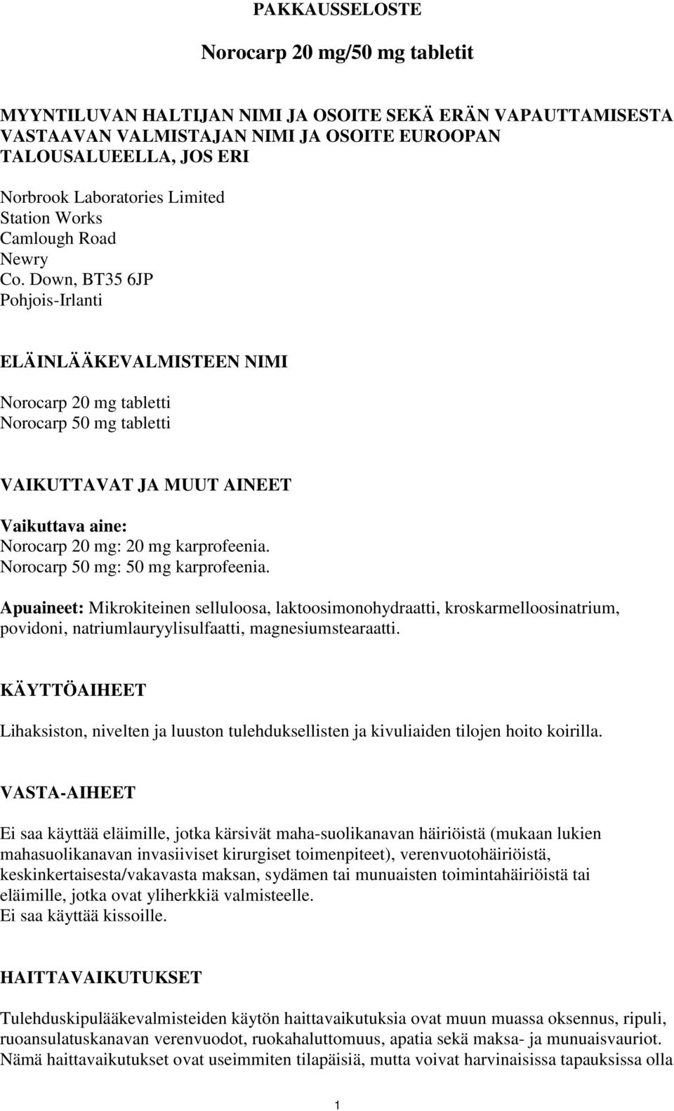 Down, BT35 6JP Pohjois-Irlanti ELÄINLÄÄKEVALMISTEEN NIMI Norocarp 20 mg tabletti Norocarp 50 mg tabletti VAIKUTTAVAT JA MUUT AINEET Vaikuttava aine: Norocarp 20 mg: 20 mg karprofeenia.