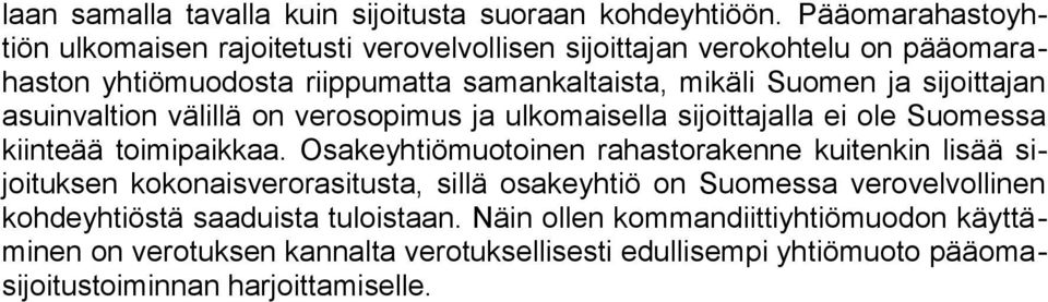 sijoittajan asuinvaltion välillä on verosopimus ja ulkomaisella sijoittajalla ei ole Suomessa kiinteää toimipaikkaa.