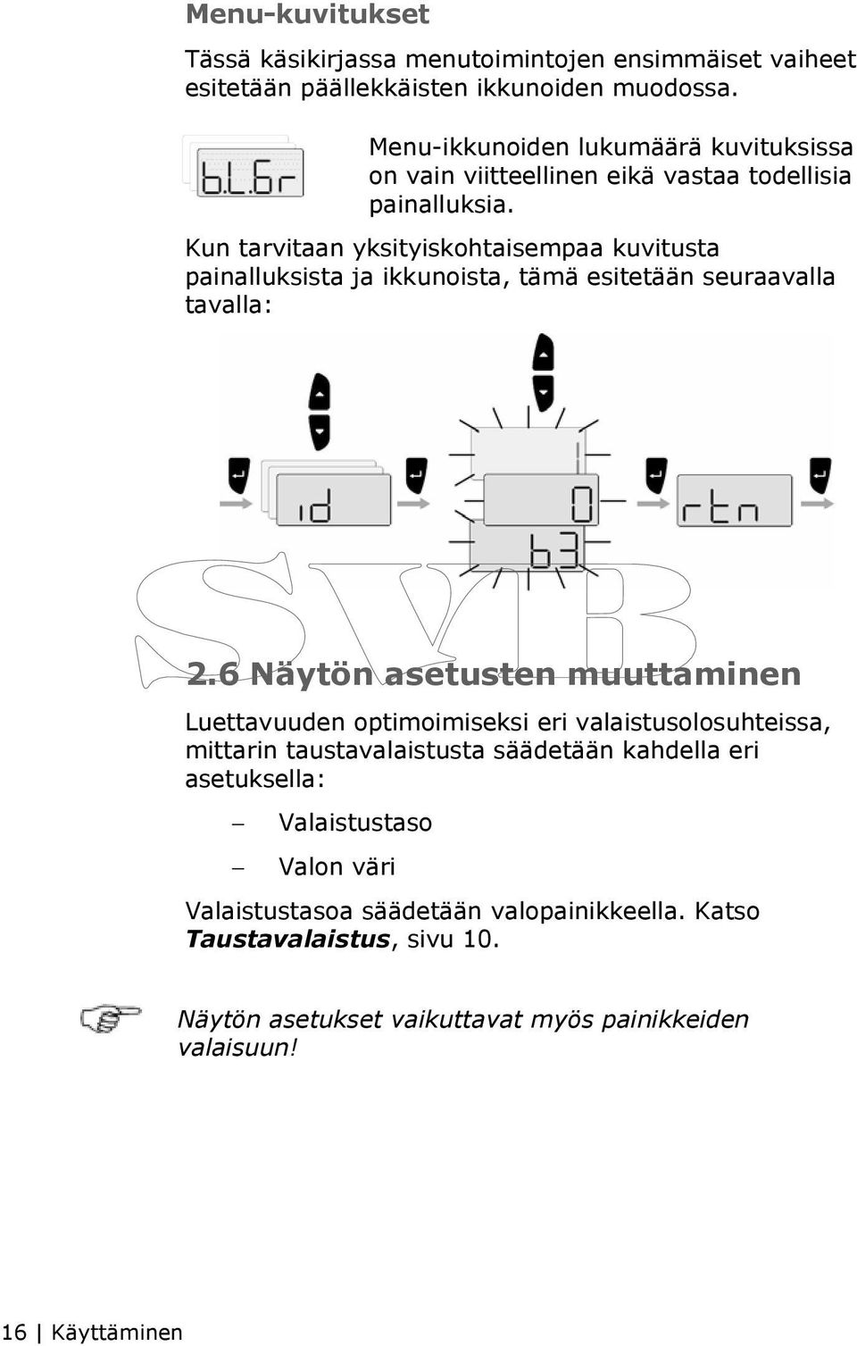 Kun tarvitaan yksityiskohtaisempaa kuvitusta painalluksista ja ikkunoista, tämä esitetään seuraavalla tavalla: 2.